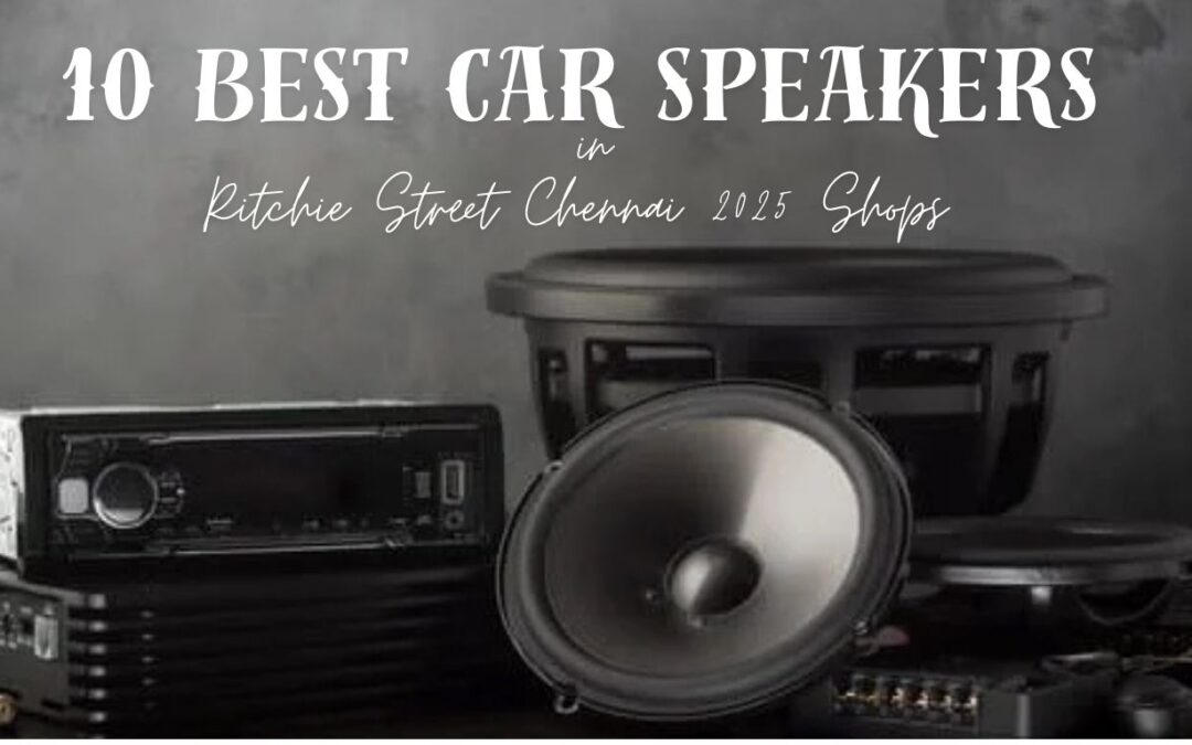 Best Car Speakers in Ritchie Street Chennai